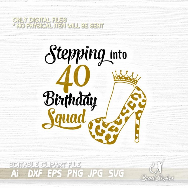 Stepping into My 40 th Like A Queen and Birthday Squad SVG Leopard ...